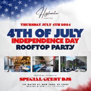 July 4th Independence Party @ Highwater Rooftop !!!