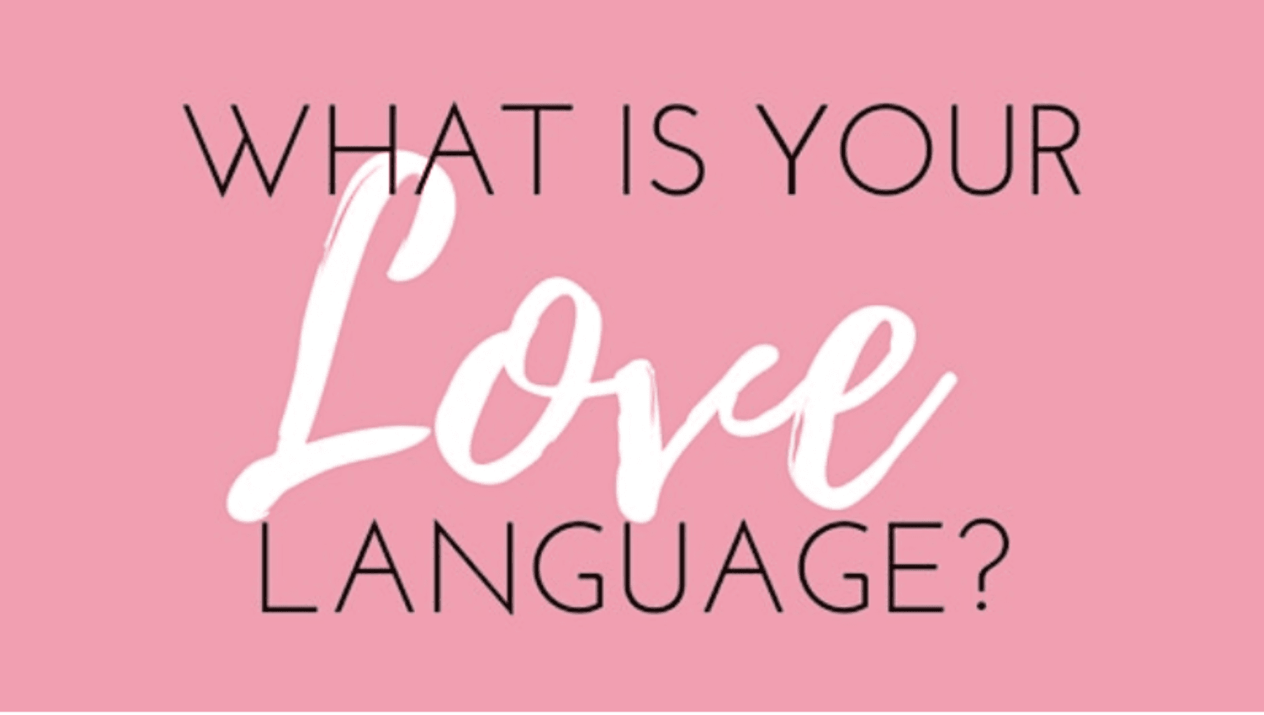 LET’S DISCOVER OUR LOVE LANGUAGE AND SWIPE RIGHT!