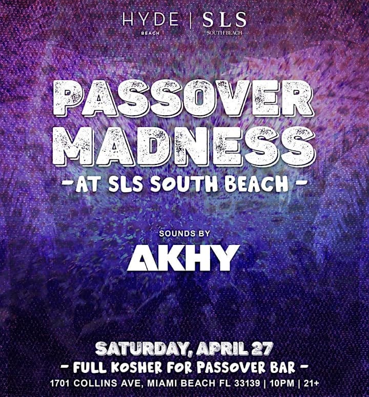 PASSOVER MADNESS @SLS SOUTH BEACH - SATURDAY NIGHT 4/27
