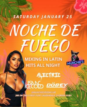 1/25 NOCHE DE FUEGO @ MUNCHIE'S FORT LAUDERDALE